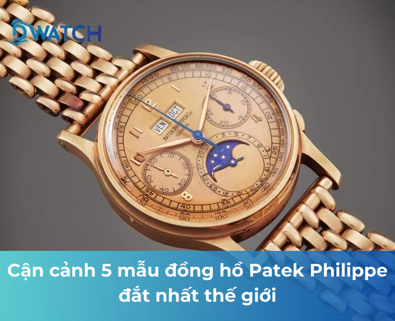 Cận cảnh 5 mẫu đồng hồ Patek Philippe đắt nhất thế giới